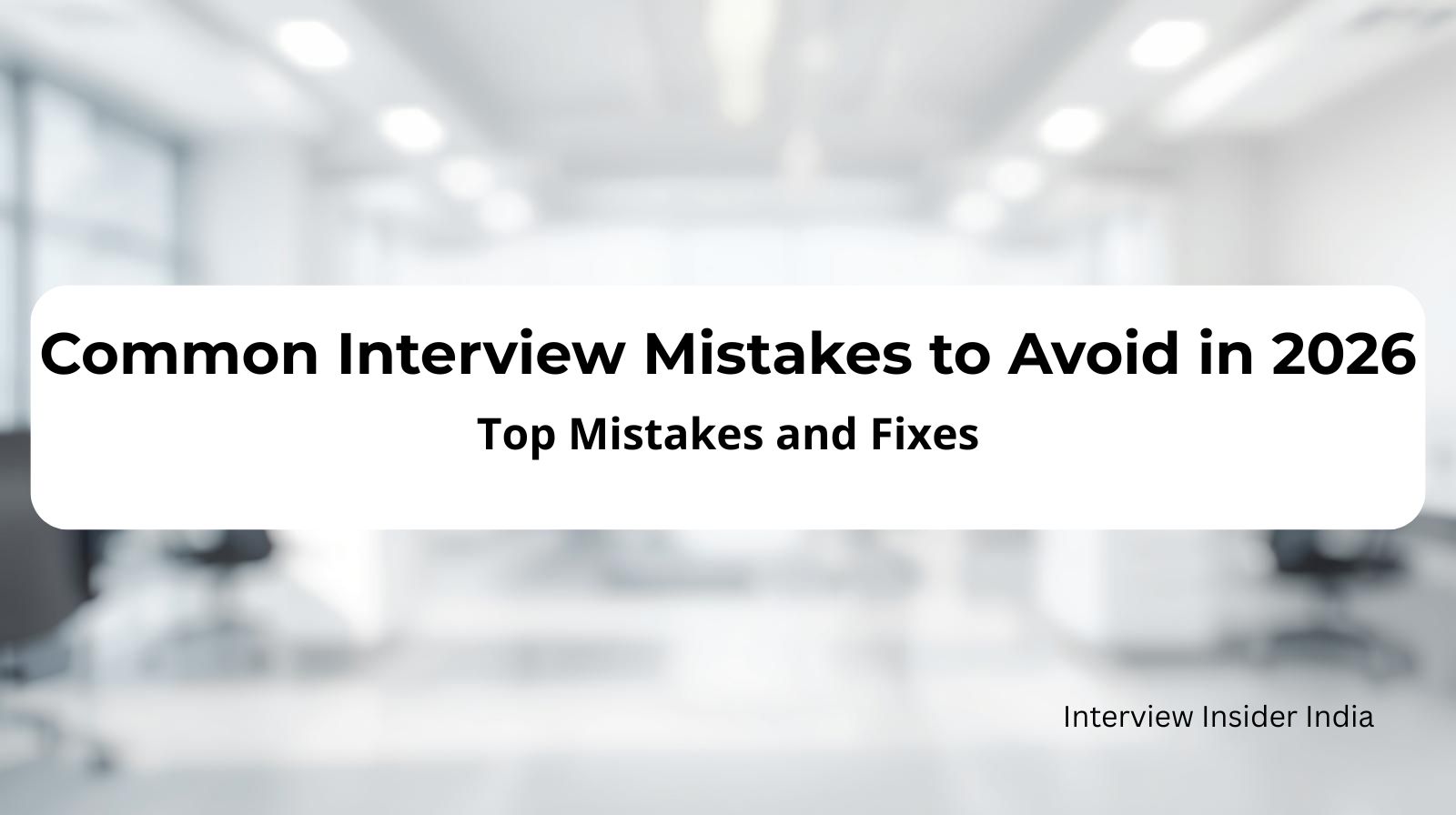 Common Interview Mistakes to Avoid in 2026 (And How to Fix Them)